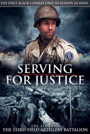 Serving for Justice: The Story of the 333rd Field Artillery Battalion