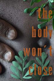 The Body Won't Close