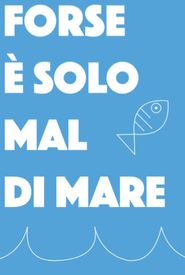 Forse è solo mal di mare