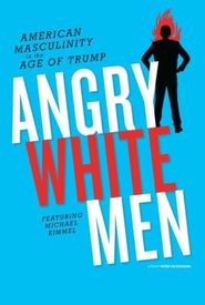 Angry White Men: American Masculinity in the Age of Trump
