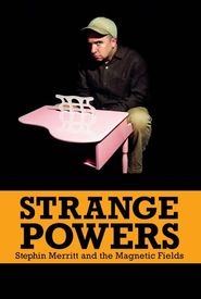 Strange Powers: Stephin Merritt and the Magnetic Fields