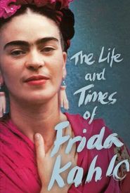 The Life and Times of Frida Kahlo