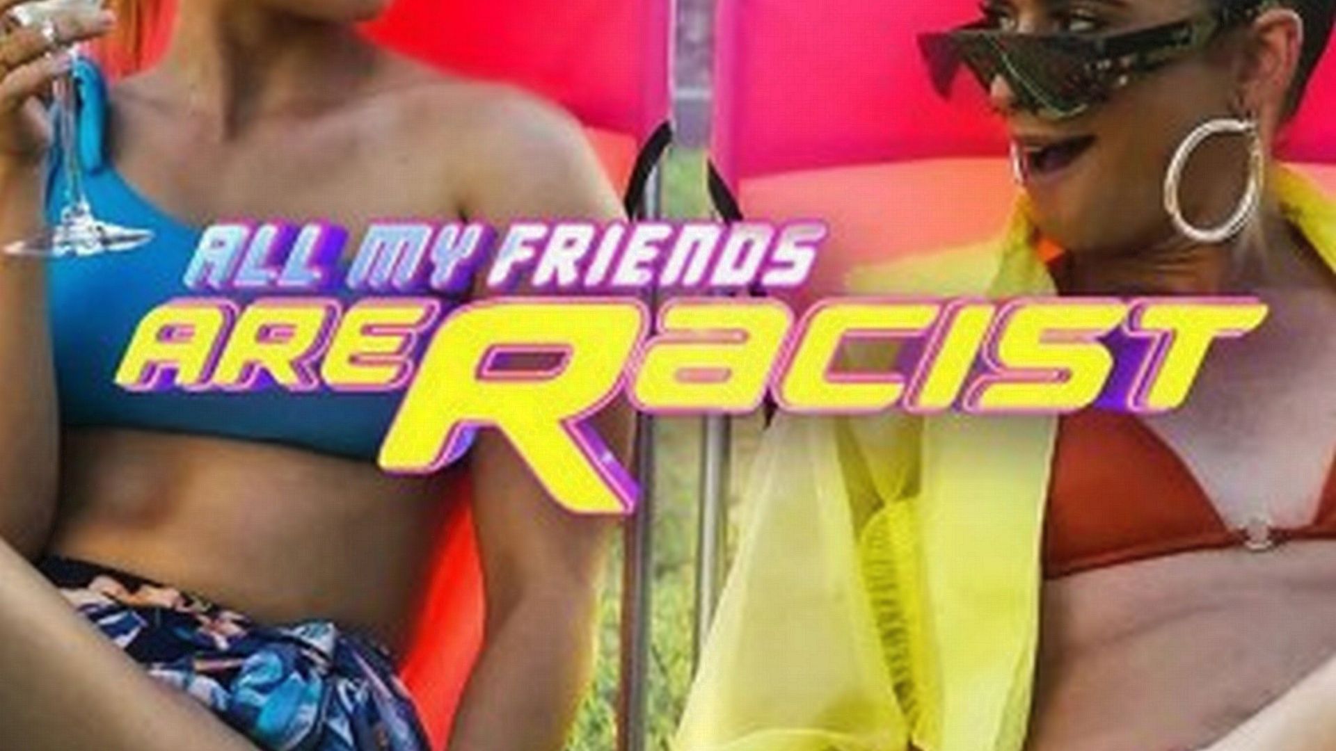 All My Friends Are Racist background