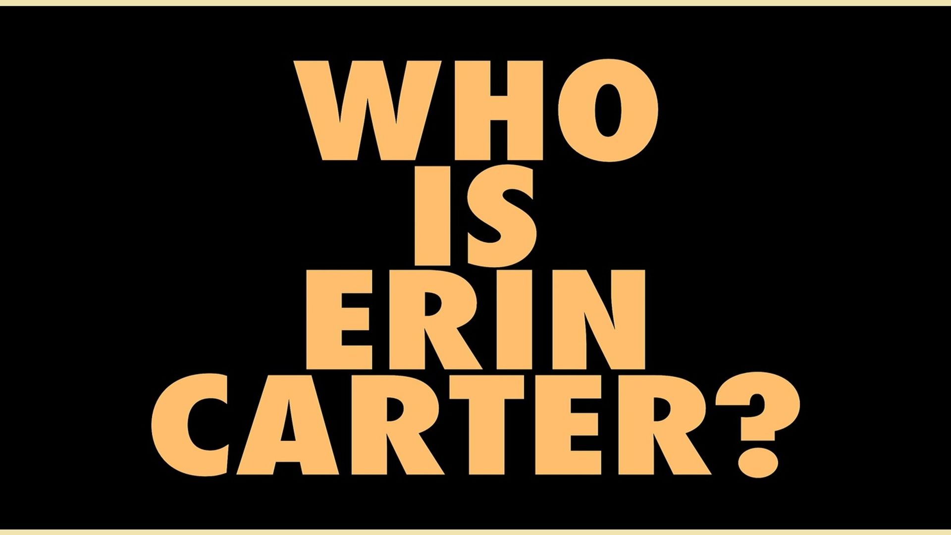 Who Is Erin Carter? background