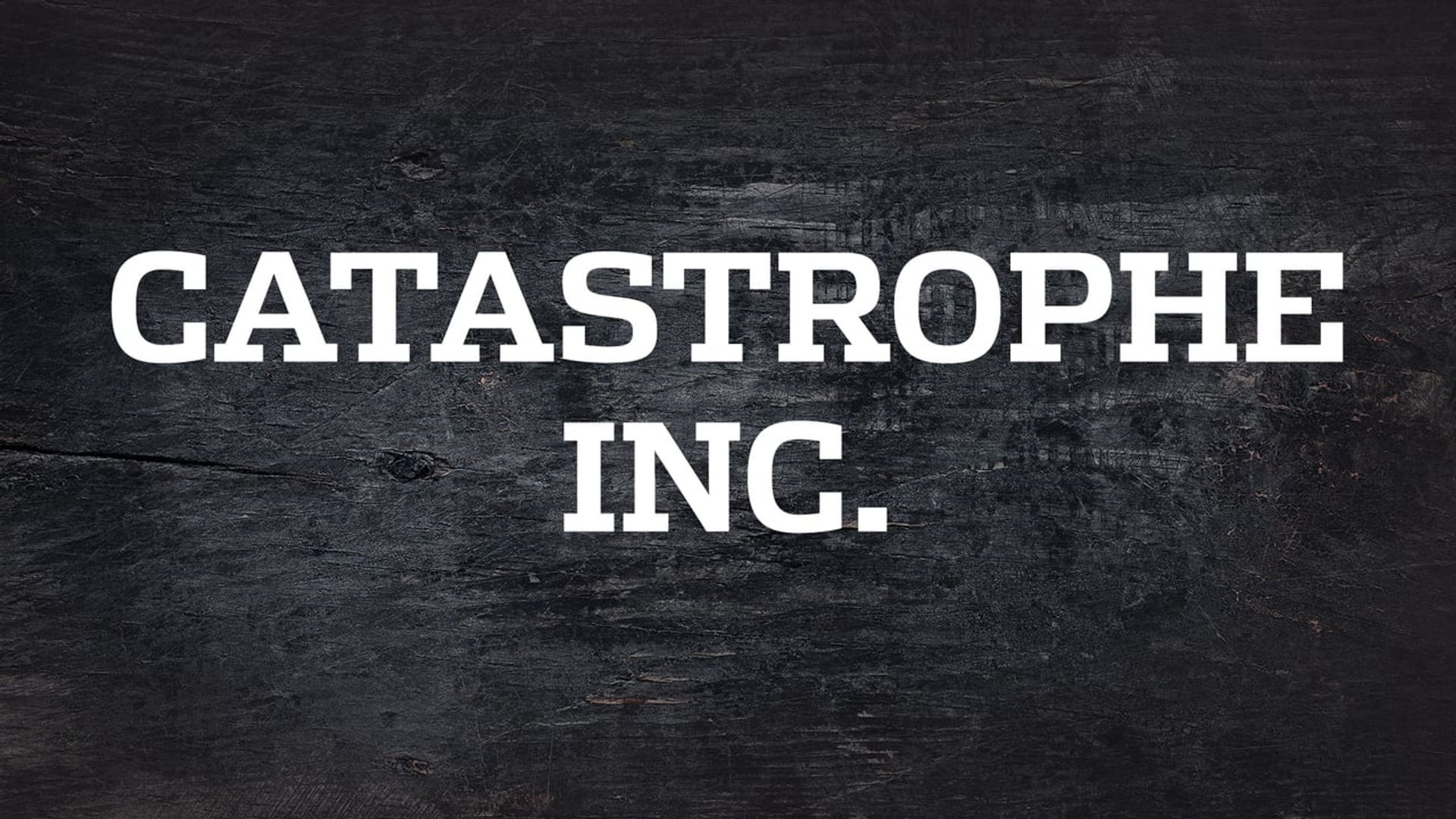 Catastrophe, Inc. background