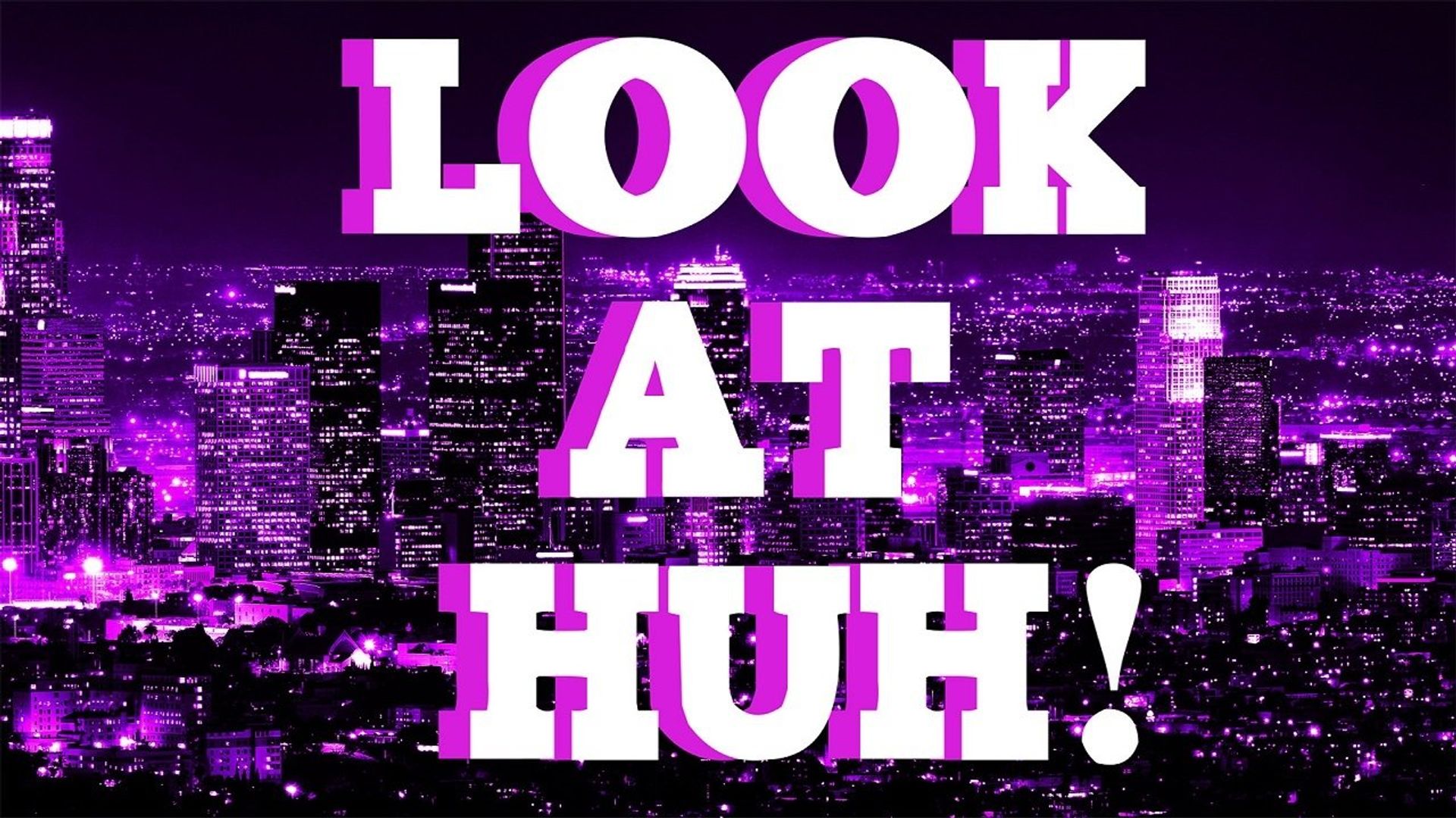 Look at Huh background