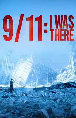 9/11: I Was There