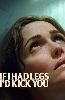 If I Had Legs I'd Kick You