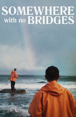 Somewhere with No Bridges