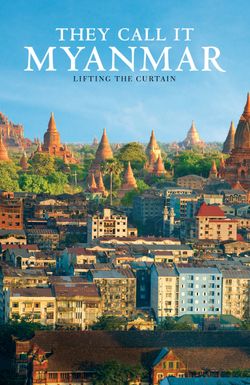 They Call It Myanmar: Lifting the Curtain