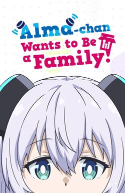 Alma-chan Wants to Be a Family!