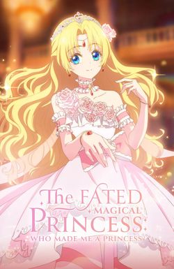 The Fated Magical Princess: Who Made Me a Princess