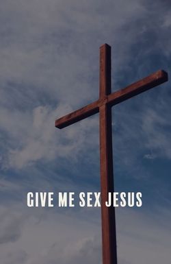 Give Me Sex Jesus
