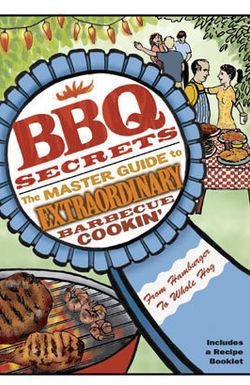 BBQ Secrets: The Master Guide to Extraordinary Barbecue Cookin'