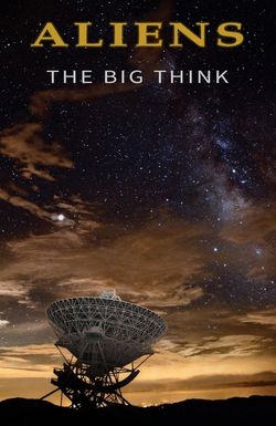 Aliens: The Big Think
