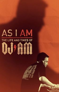 As I AM: The Life and Times of DJ AM