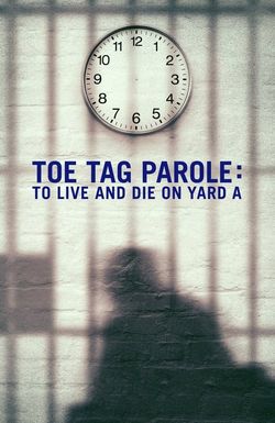 Toe Tag Parole: To Live and Die on Yard A