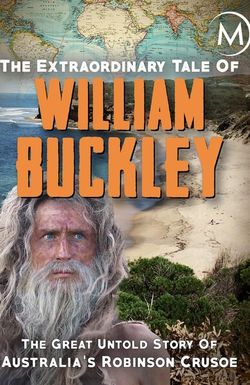 The Extraordinary Tale of William Buckley: The great untold story of Australia's Robinson Crusoe