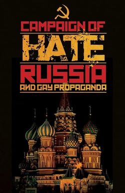 Campaign of Hate: Russia and Gay Propaganda