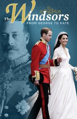 The Windsors: From George to Kate