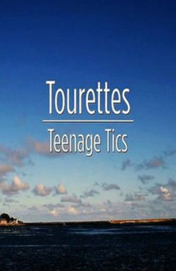 Tourettes: Teenage Tics