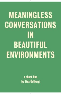 Meaningless Conversations in Beautiful Environments
