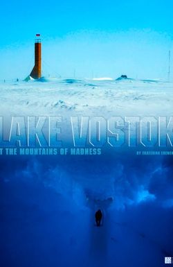 Lake Vostok: At the Mountains of Madness
