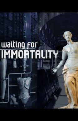 Waiting for Immortality