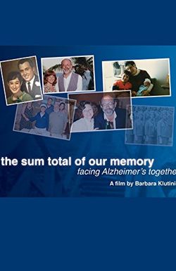 The Sum Total of Our Memory: Facing Alzheimer's Together