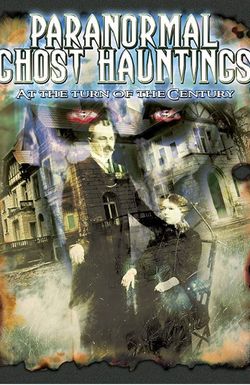 Paranormal Ghost Hauntings at the Turn of the Century