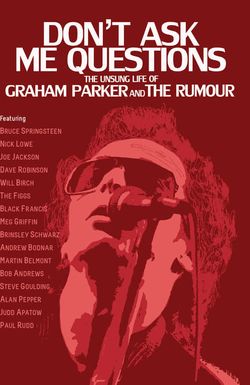 Don't Ask Me Questions: The Unsung Life of Graham Parker and the Rumour