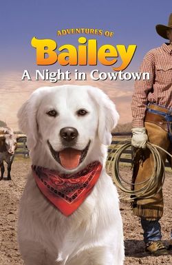 Adventures of Bailey: A Night in Cowtown