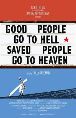Good People Go to Hell, Saved People Go to Heaven