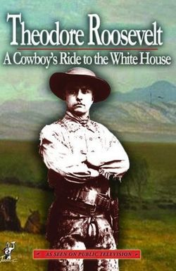Theodore Roosevelt: A Cowboy's Ride to the White House