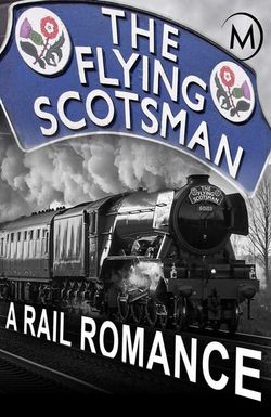 The Flying Scotsman: A Rail Romance