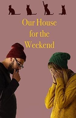 Our House for the Weekend