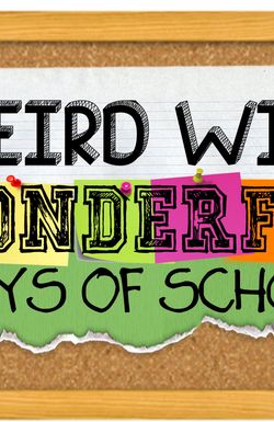 Weird Wild Wonderful Days of School