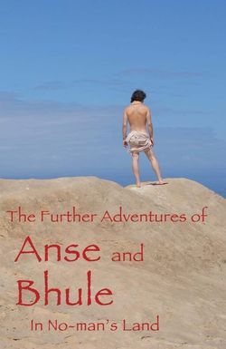 The Further Adventures of Anse and Bhule in No-man's Land