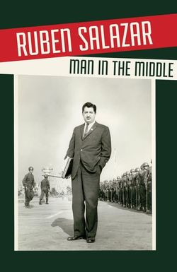 Ruben Salazar: Man in the Middle