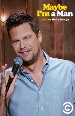 Julian McCullough: Maybe I'm a Man