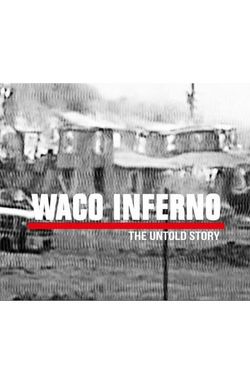 Waco Inferno: The Untold Story