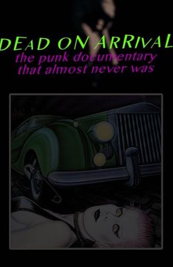Dead On Arrival: The Punk Documentary That Almost Never Was