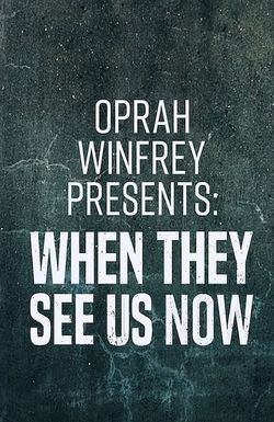 Oprah Winfrey Presents: When They See Us Now