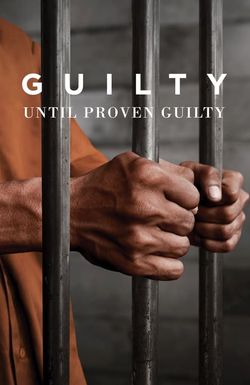 Guilty Until Proven Guilty