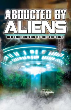 Abducted by Aliens: UFO Encounters of the 4th Kind