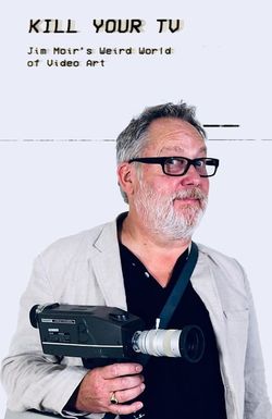 Kill Your TV: Jim Moir's Weird World of Video Art