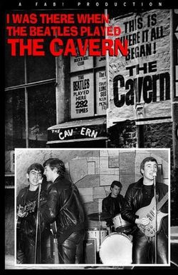I Was There: When the Beatles Played the Cavern