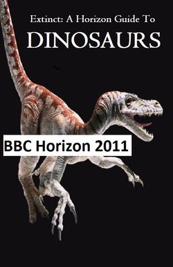 Extinct: A Horizon Guide to Dinosaurs
