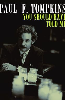 Paul F. Tompkins: You Should Have Told Me