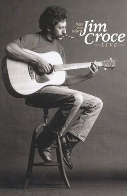 Have You Heard: Jim Croce - Live